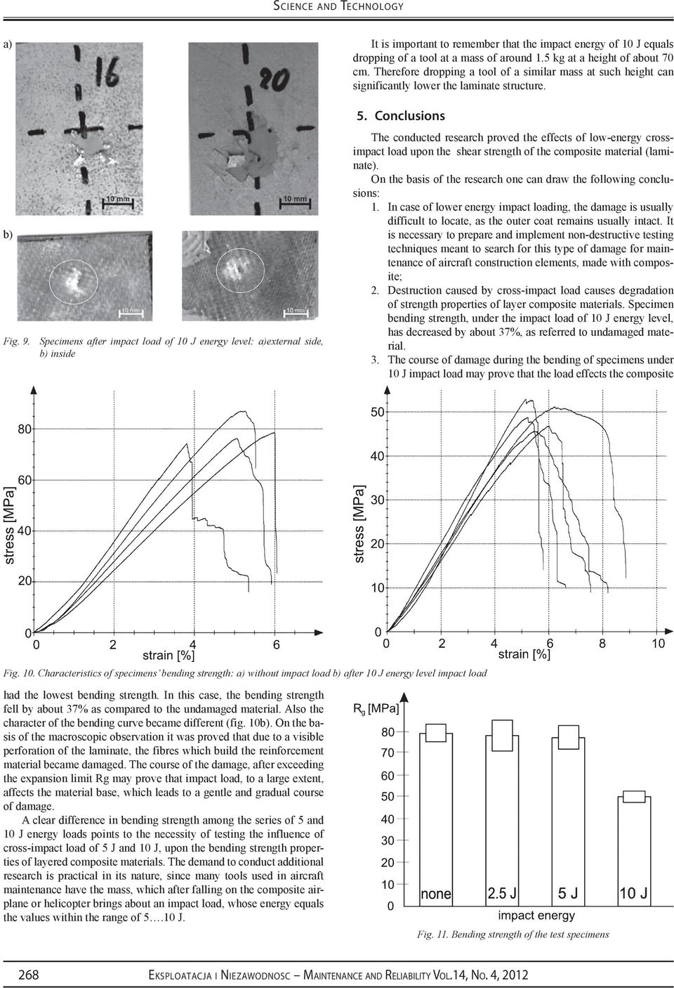 Conclusions The conducted research proved the effects of low-energy crossimpact load upon the shear strength of the composite material (laminate).