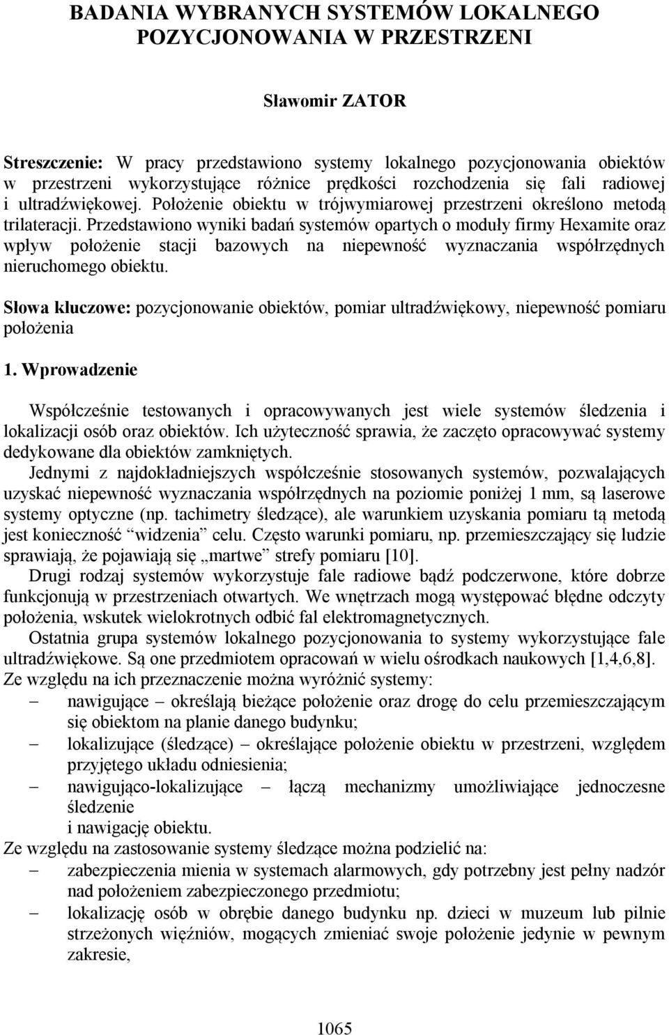 Przestawiono wniki baań sstemów opartch o mouł firm Heamite oraz wpłw położenie stacji bazowch na niepewność wznaczania współrzęnch nieruchomego obiektu.