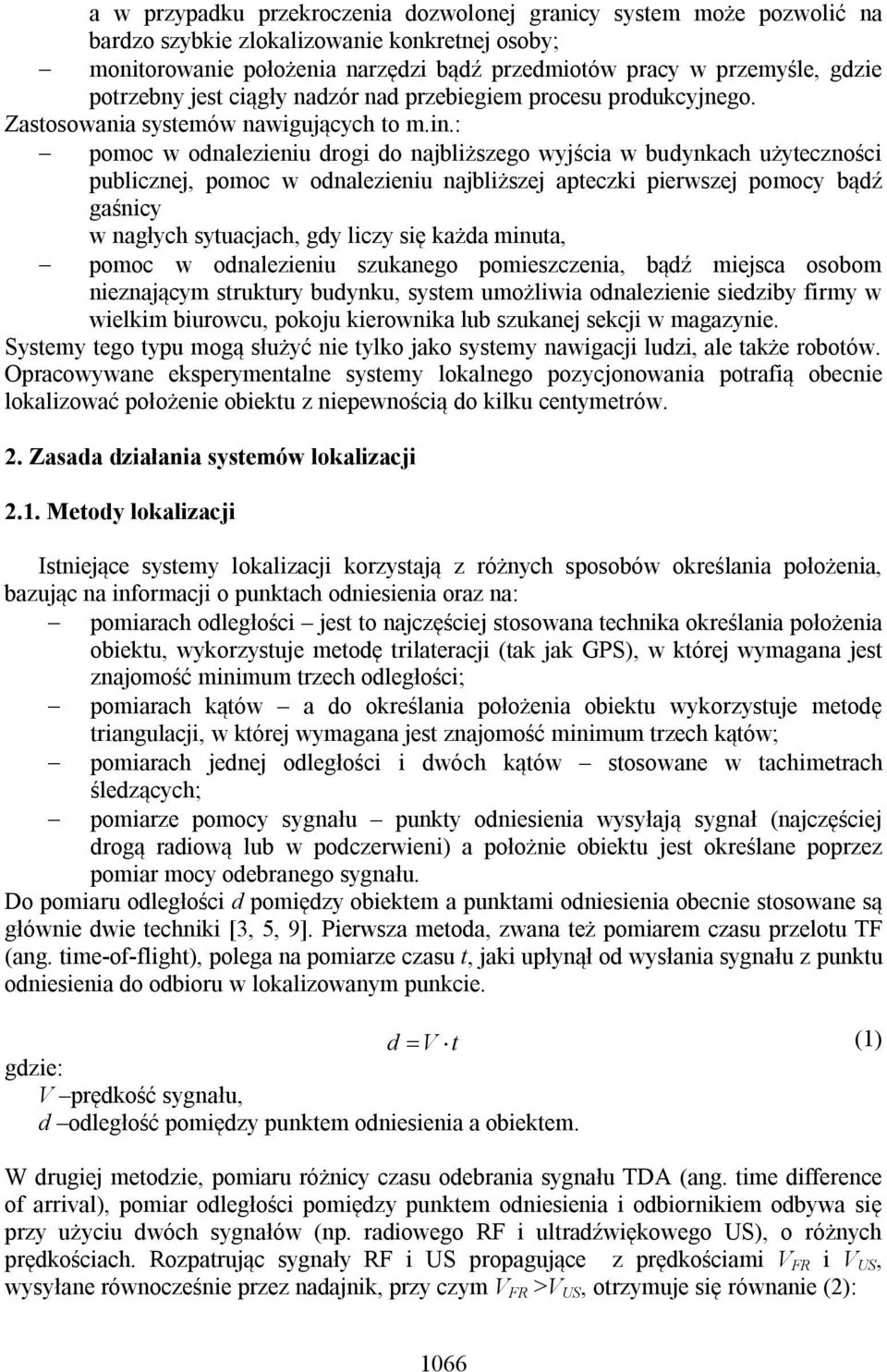 : pomoc w onalezieniu rogi o najbliższego wjścia w bunkach użteczności publicznej, pomoc w onalezieniu najbliższej apteczki pierwszej pomoc bąź gaśnic w nagłch stuacjach, g licz się każa minuta,