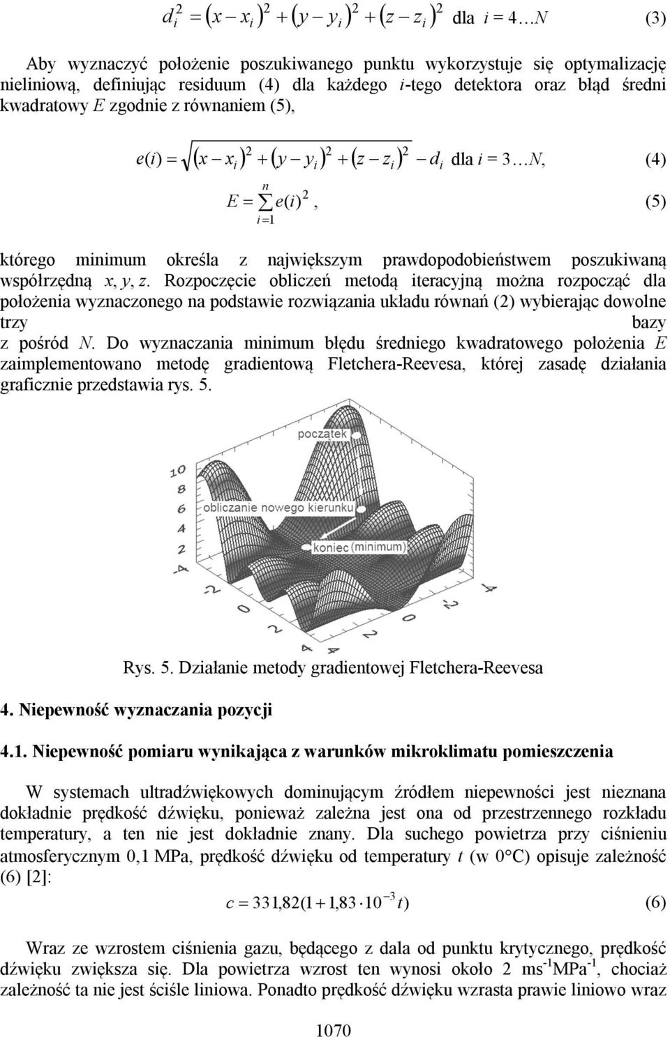 Rozpoczęcie obliczeń metoą iteracjną można rozpocząć la położenia wznaczonego na postawie rozwiązania ukłau równań wbierając owolne trz baz z pośró N.