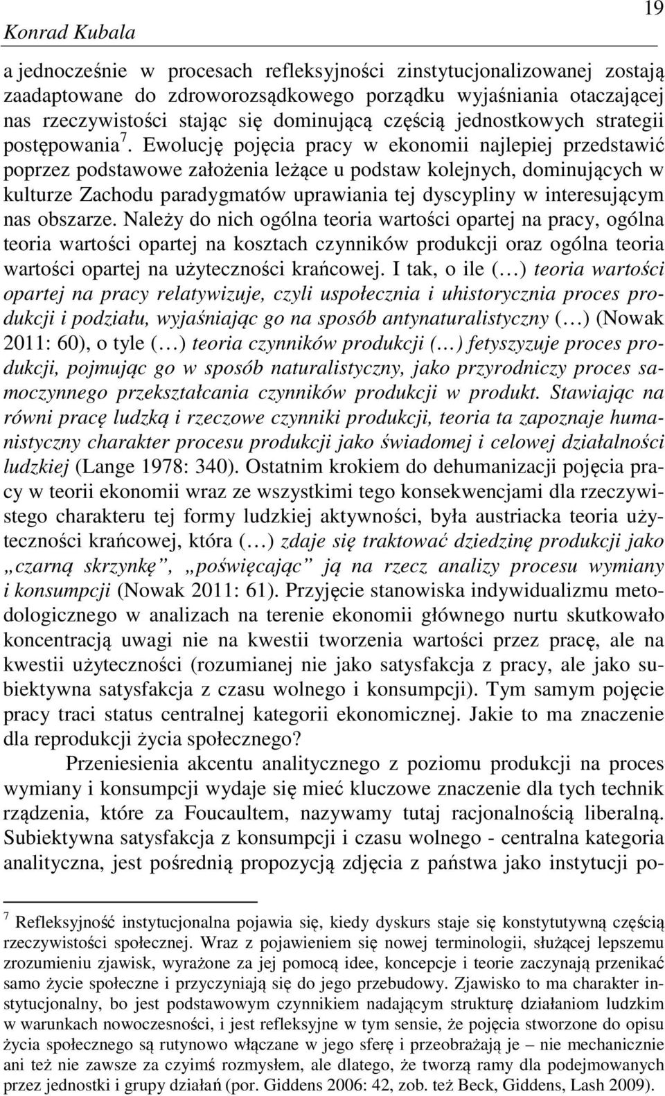 Ewolucję pojęcia pracy w ekonomii najlepiej przedstawić poprzez podstawowe założenia leżące u podstaw kolejnych, dominujących w kulturze Zachodu paradygmatów uprawiania tej dyscypliny w interesującym