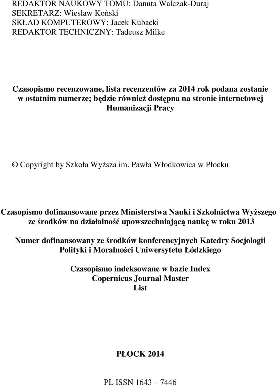 Pawła Włodkowica w Płocku Czasopismo dofinansowane przez Ministerstwa Nauki i Szkolnictwa Wyższego ze środków na działalność upowszechniającą naukę w roku 2013 Numer