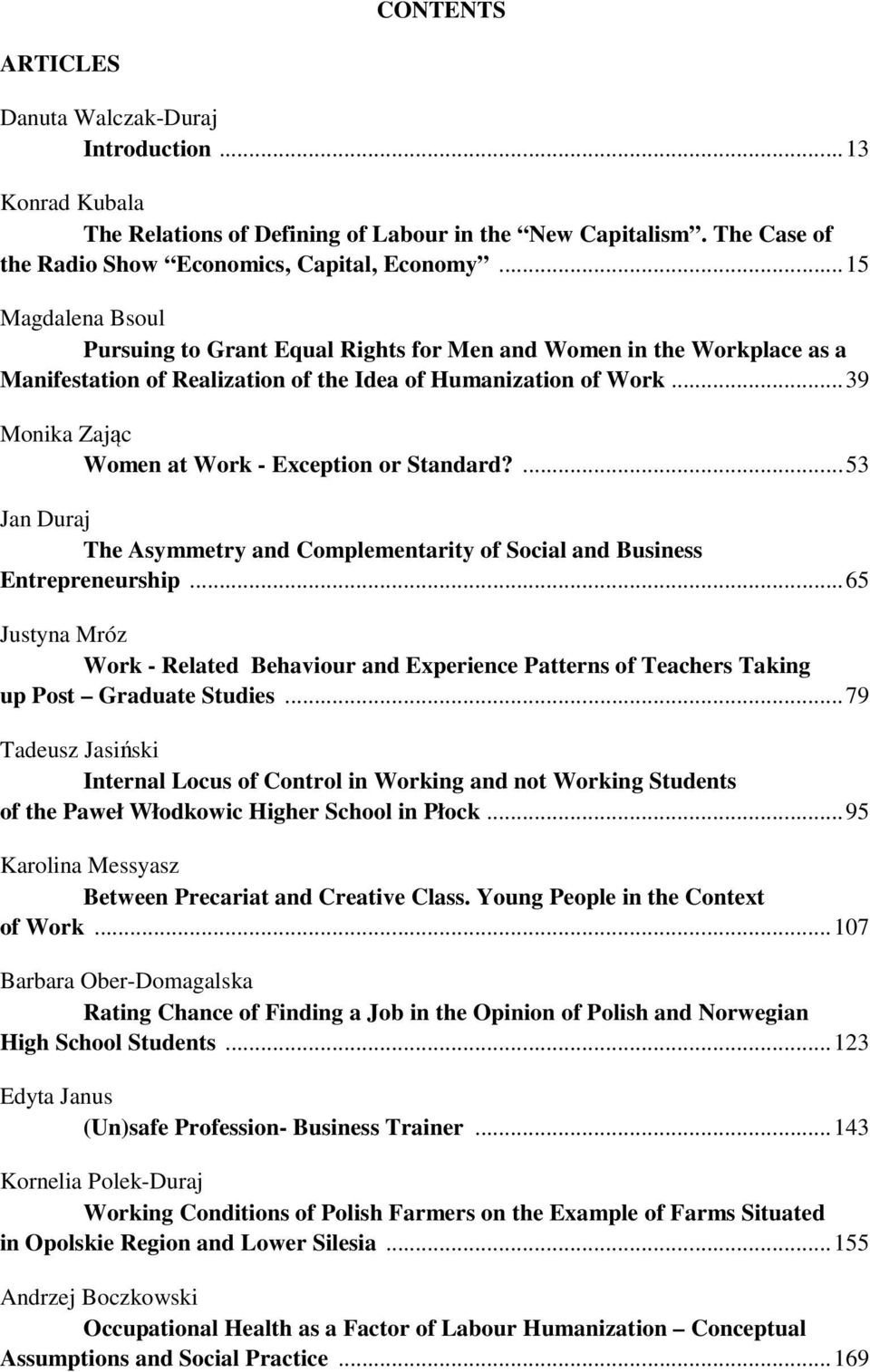 ..39 Monika Zając Women at Work - Exception or Standard?...53 Jan Duraj The Asymmetry and Complementarity of Social and Business Entrepreneurship.