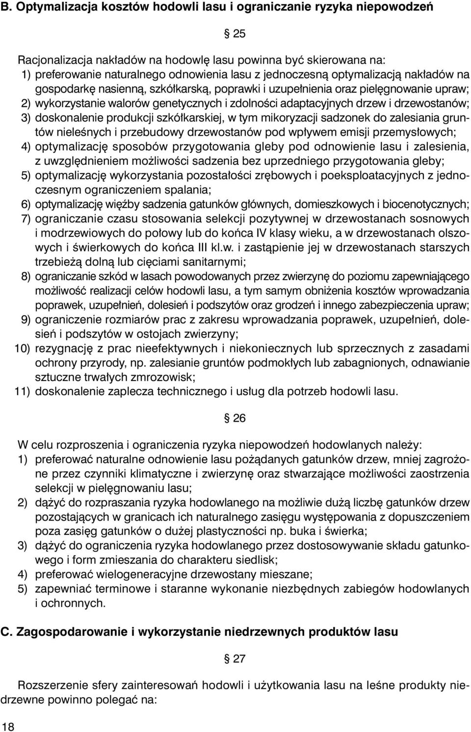 drzewostanów; 9 3) doskonalenie produkcji szkó³karskiej, w tym mikoryzacji sadzonek do zalesiania gruntów nieleœnych i przebudowy drzewostanów pod wp³ywem emisji przemys³owych; 11 ) optymalizacjê