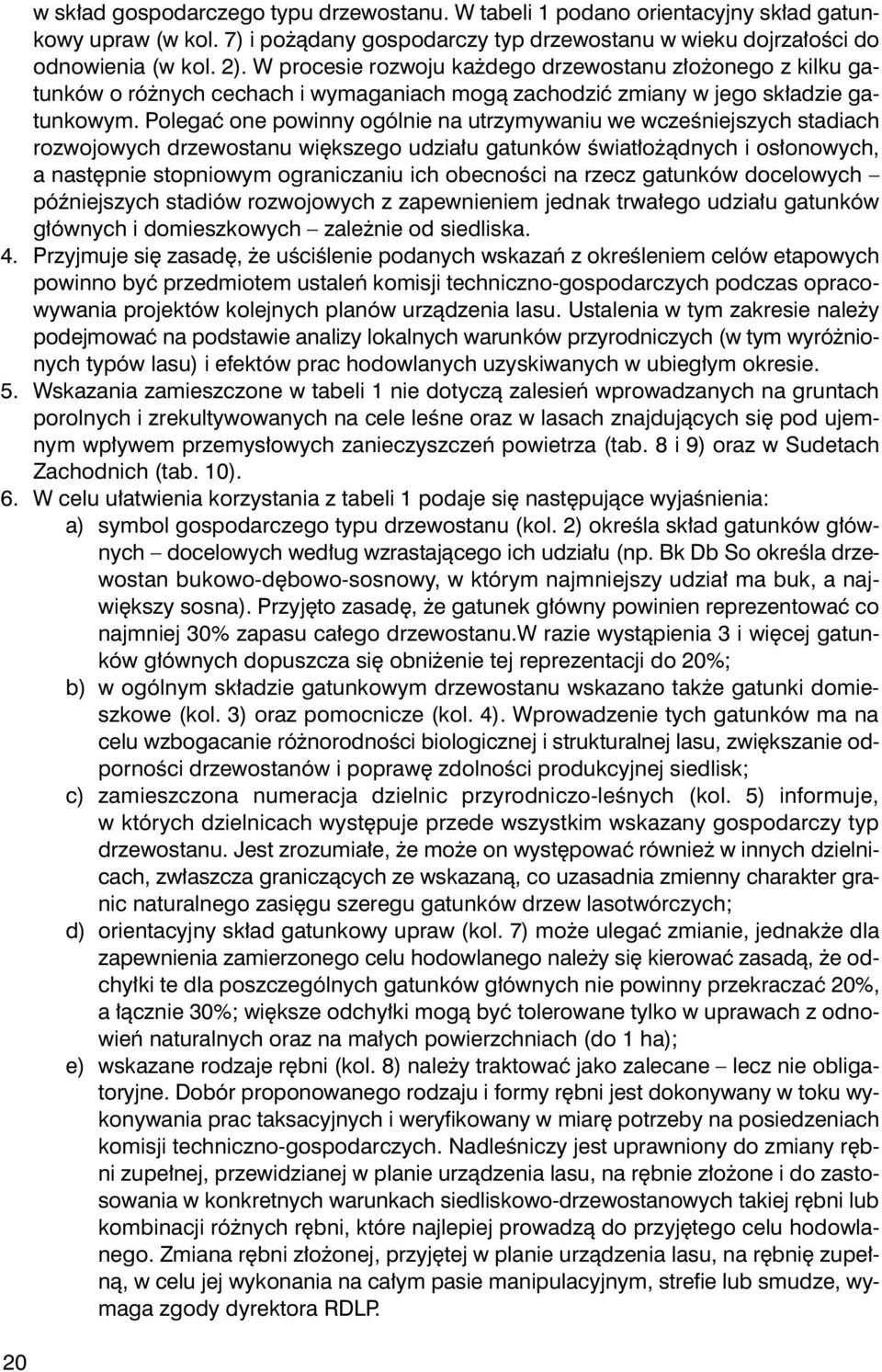 W procesie rozwoju ka dego drzewostanu z³o onego z kilku gatunków o ró nych cechach i wymaganiach mog¹ zachodziæ zmiany w jego sk³adzie gatunkowym.