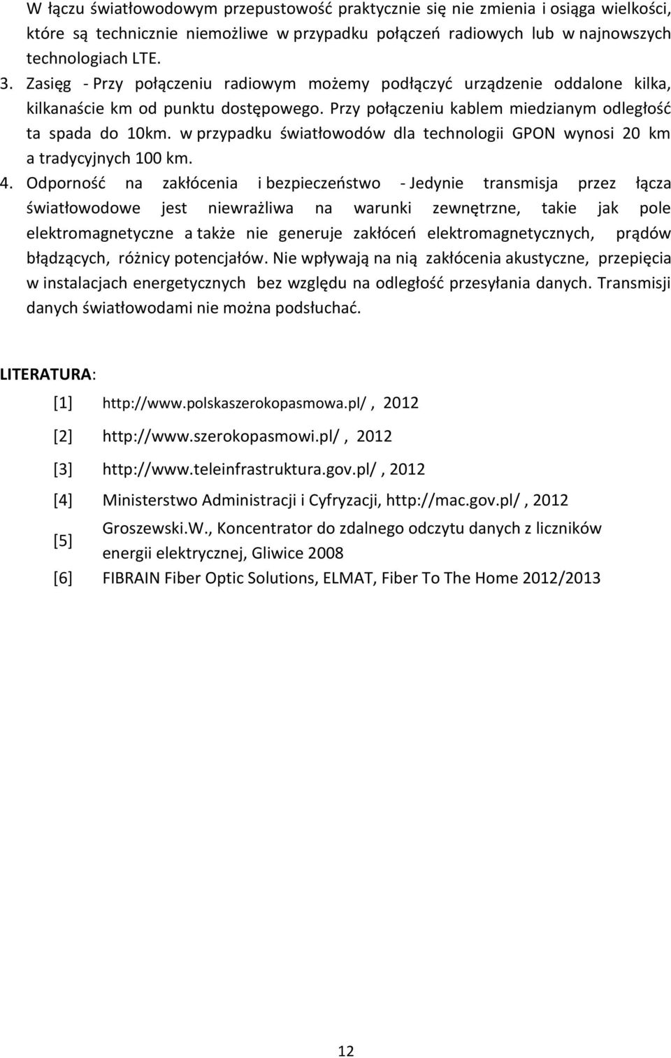 w przypadku światłowodów dla technologii GPON wynosi 20 km a tradycyjnych 100 km. 4.