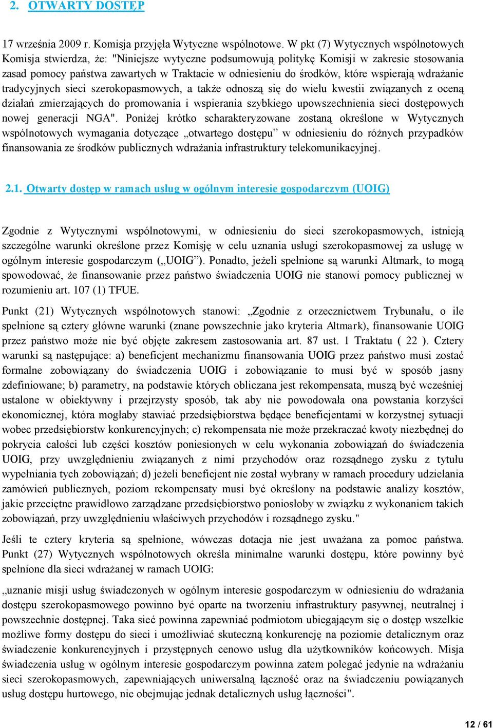 które wspierają wdrażanie tradycyjnych sieci szerokopasmowych, a także odnoszą się do wielu kwestii związanych z oceną działań zmierzających do promowania i wspierania szybkiego upowszechnienia sieci