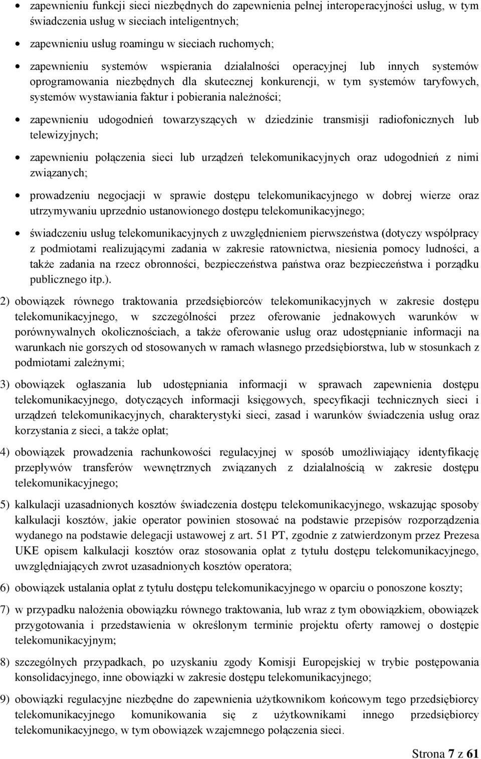 zapewnieniu udogodnień towarzyszących w dziedzinie transmisji radiofonicznych lub telewizyjnych; zapewnieniu połączenia sieci lub urządzeń telekomunikacyjnych oraz udogodnień z nimi związanych;