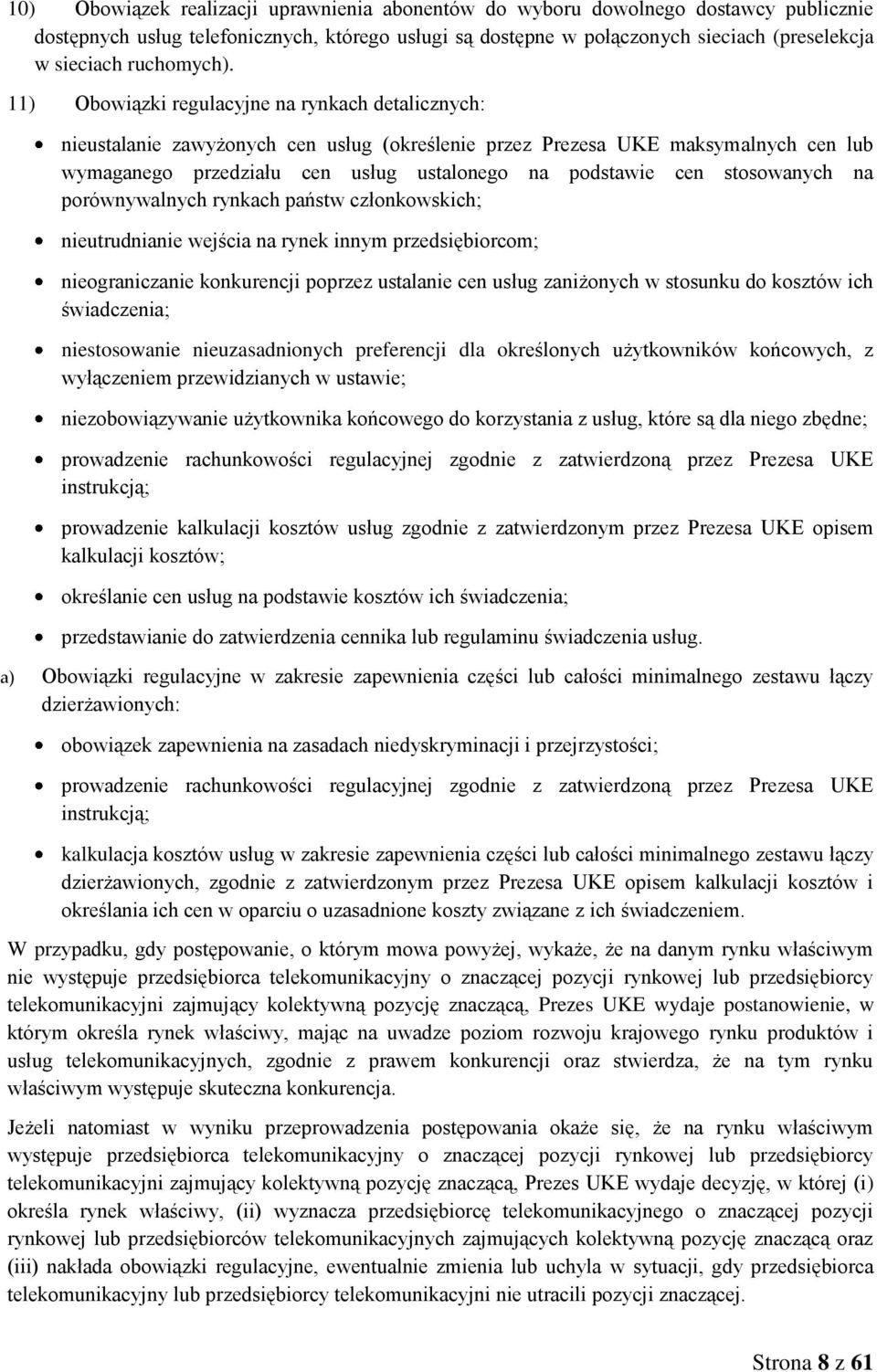 11) Obowiązki regulacyjne na rynkach detalicznych: nieustalanie zawyżonych cen usług (określenie przez Prezesa UKE maksymalnych cen lub wymaganego przedziału cen usług ustalonego na podstawie cen