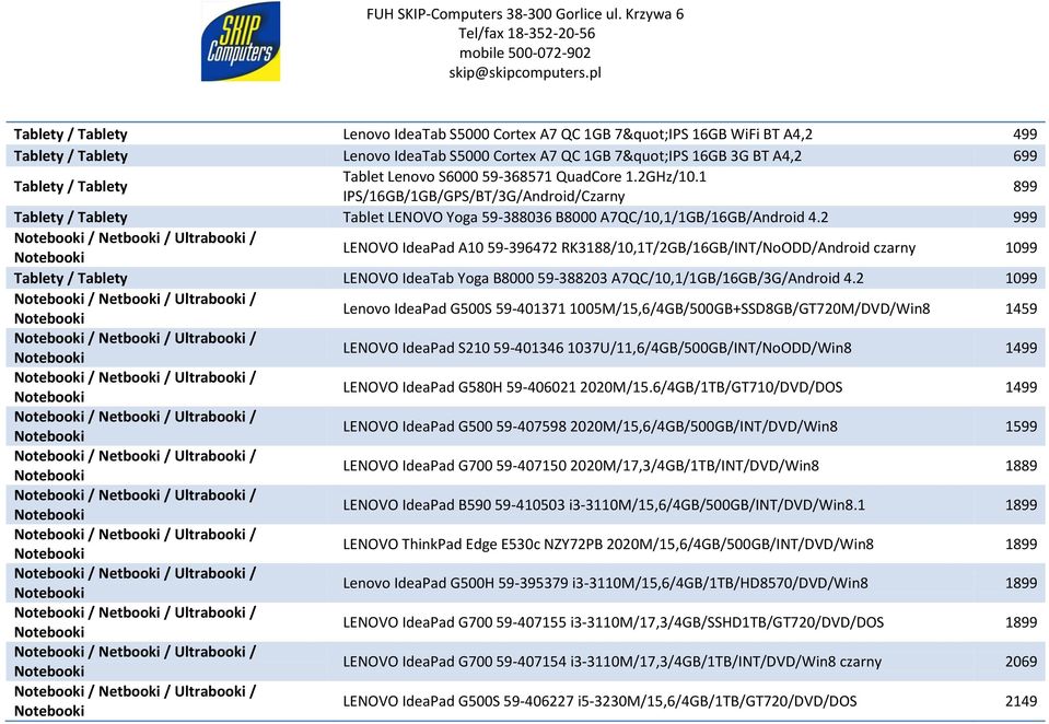 2 999 LENOVO IdeaPad A10 59-396472 RK3188/10,1T/2GB/16GB/INT/NoODD/Android czarny 1099 Tablety / Tablety LENOVO IdeaTab Yoga B8000 59-388203 A7QC/10,1/1GB/16GB/3G/Android 4.