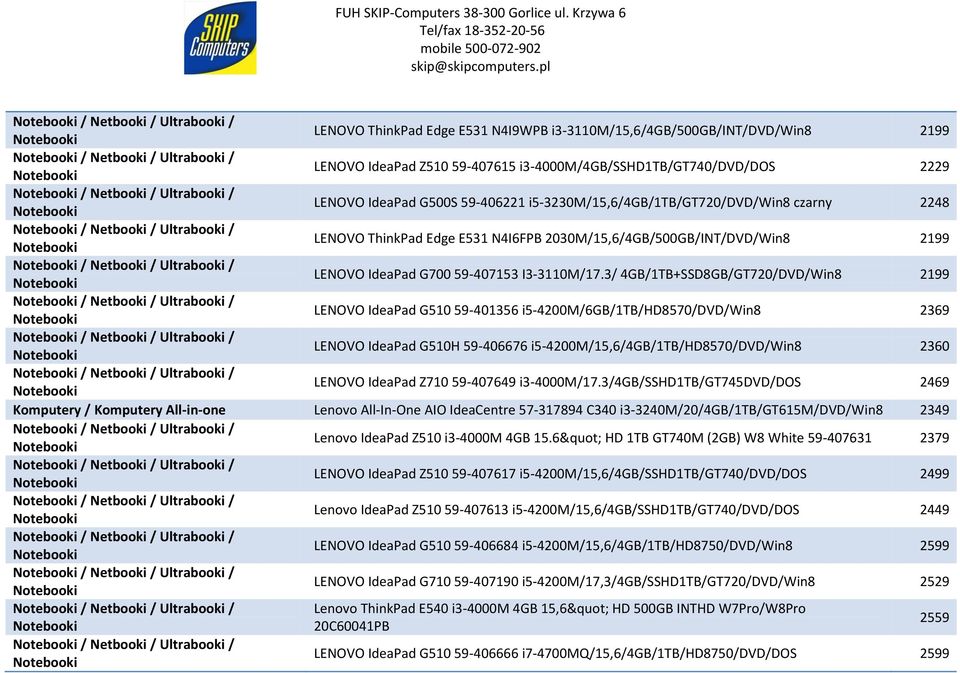 3/ 4GB/1TB+SSD8GB/GT720/DVD/Win8 2199 LENOVO IdeaPad G510 59-401356 i5-4200m/6gb/1tb/hd8570/dvd/win8 2369 LENOVO IdeaPad G510H 59-406676 i5-4200m/15,6/4gb/1tb/hd8570/dvd/win8 2360 LENOVO IdeaPad Z710