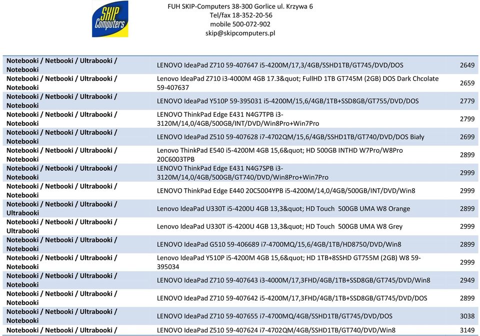 i3-3120m/14,0/4gb/500gb/int/dvd/win8pro+win7pro 2799 LENOVO IdeaPad Z510 59-407628 i7-4702qm/15,6/4gb/sshd1tb/gt740/dvd/dos Biały 2699 Lenovo ThinkPad E540 i5-4200m 4GB 15,6" HD 500GB INTHD