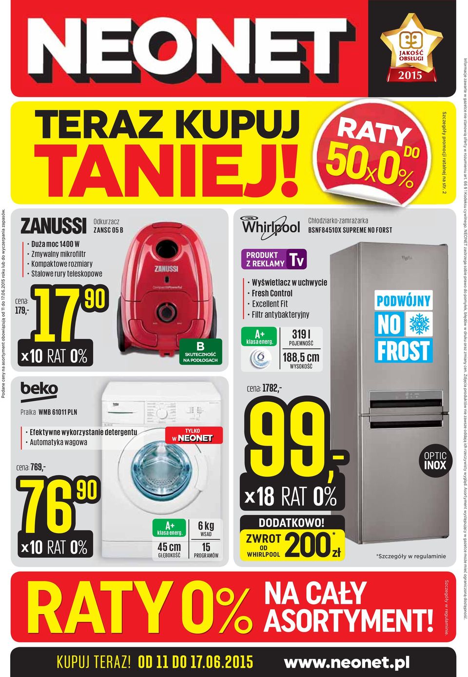 * ZWROT OD 200zł WHIRLPOOL RATY DO 50x0% PODWÓJNY NO FROST Szczegóły promocji ratalnej na str. 2 OPTIC INOX *Szczegóły w regulaminie NA CAŁY ASORTYMENT! Szczegóły w regulaminie.