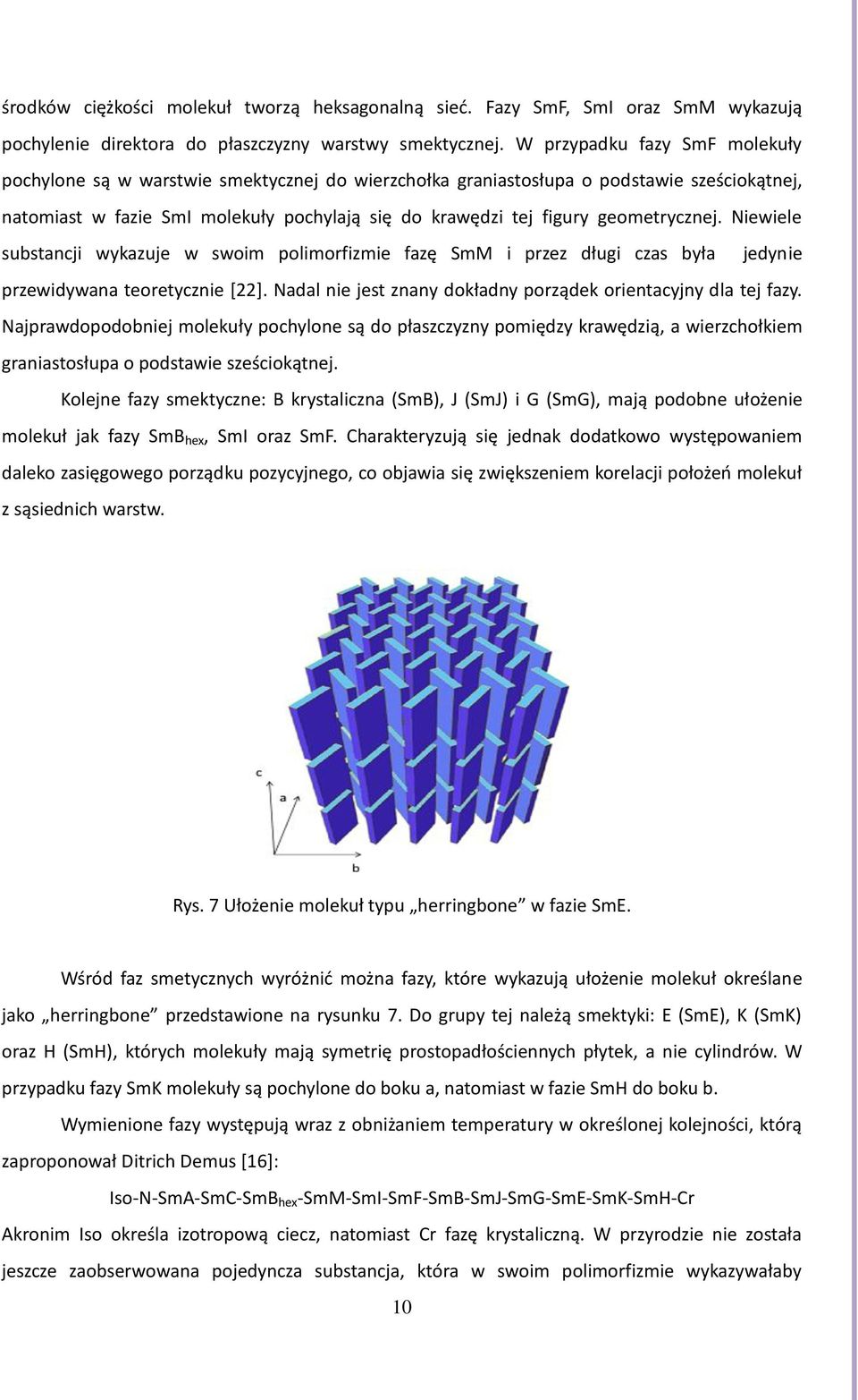 geometrycznej. Niewiele substancji wykazuje w swoim polimorfizmie fazę SmM i przez długi czas była jedynie przewidywana teoretycznie [22].