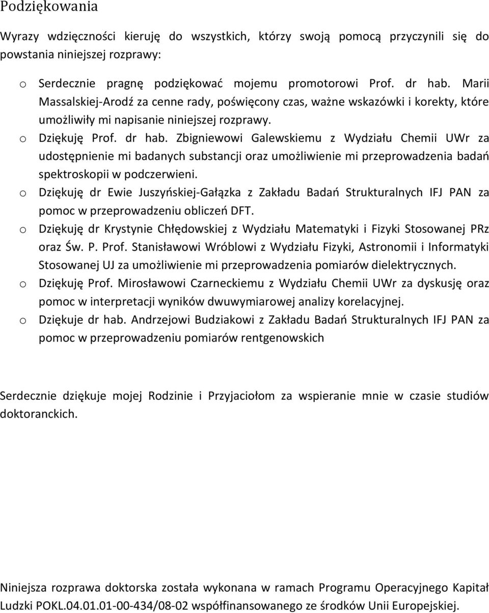 Zbigniewowi Galewskiemu z Wydziału Chemii UWr za udostępnienie mi badanych substancji oraz umożliwienie mi przeprowadzenia badań spektroskopii w podczerwieni.