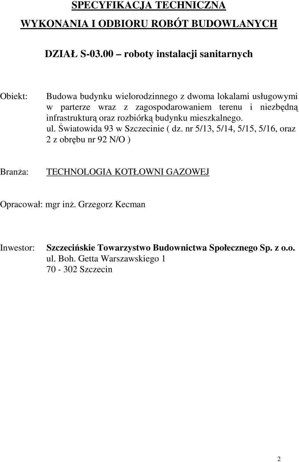 terenu i niezbędną infrastrukturą oraz rozbiórką budynku mieszkalnego. ul. Światowida 93 w Szczecinie ( dz.