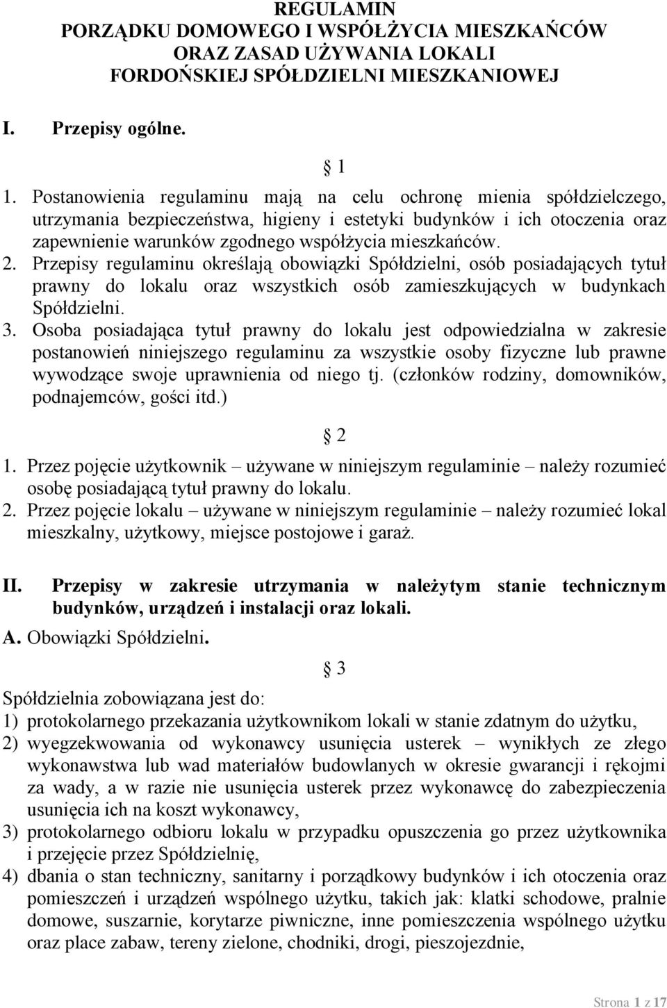 2. Przepisy regulaminu określają obowiązki Spółdzielni, osób posiadających tytuł prawny do lokalu oraz wszystkich osób zamieszkujących w budynkach Spółdzielni. 3.