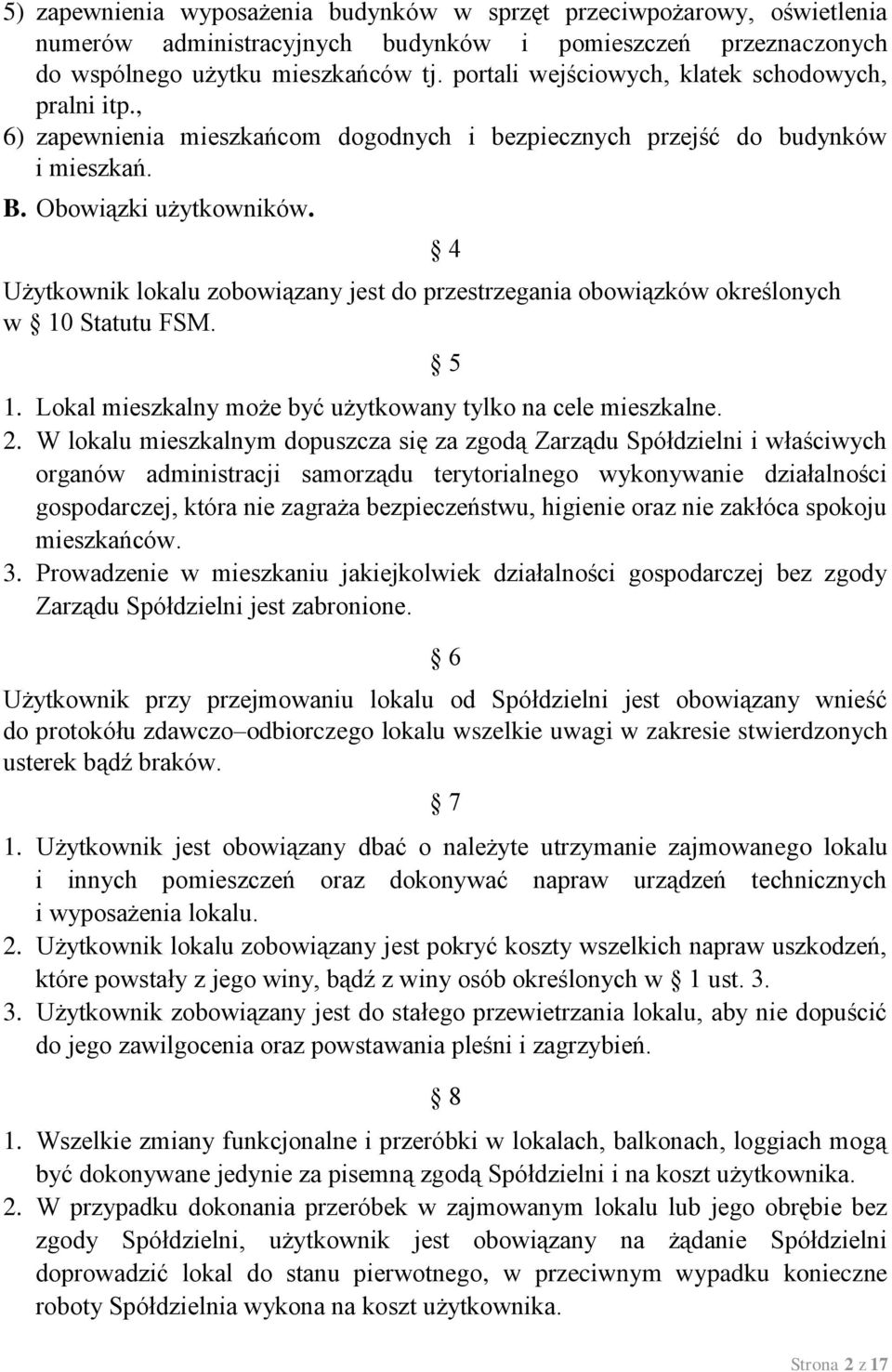 Użytkownik lokalu zobowiązany jest do przestrzegania obowiązków określonych w 10 Statutu FSM. 4 5 1. Lokal mieszkalny może być użytkowany tylko na cele mieszkalne. 2.