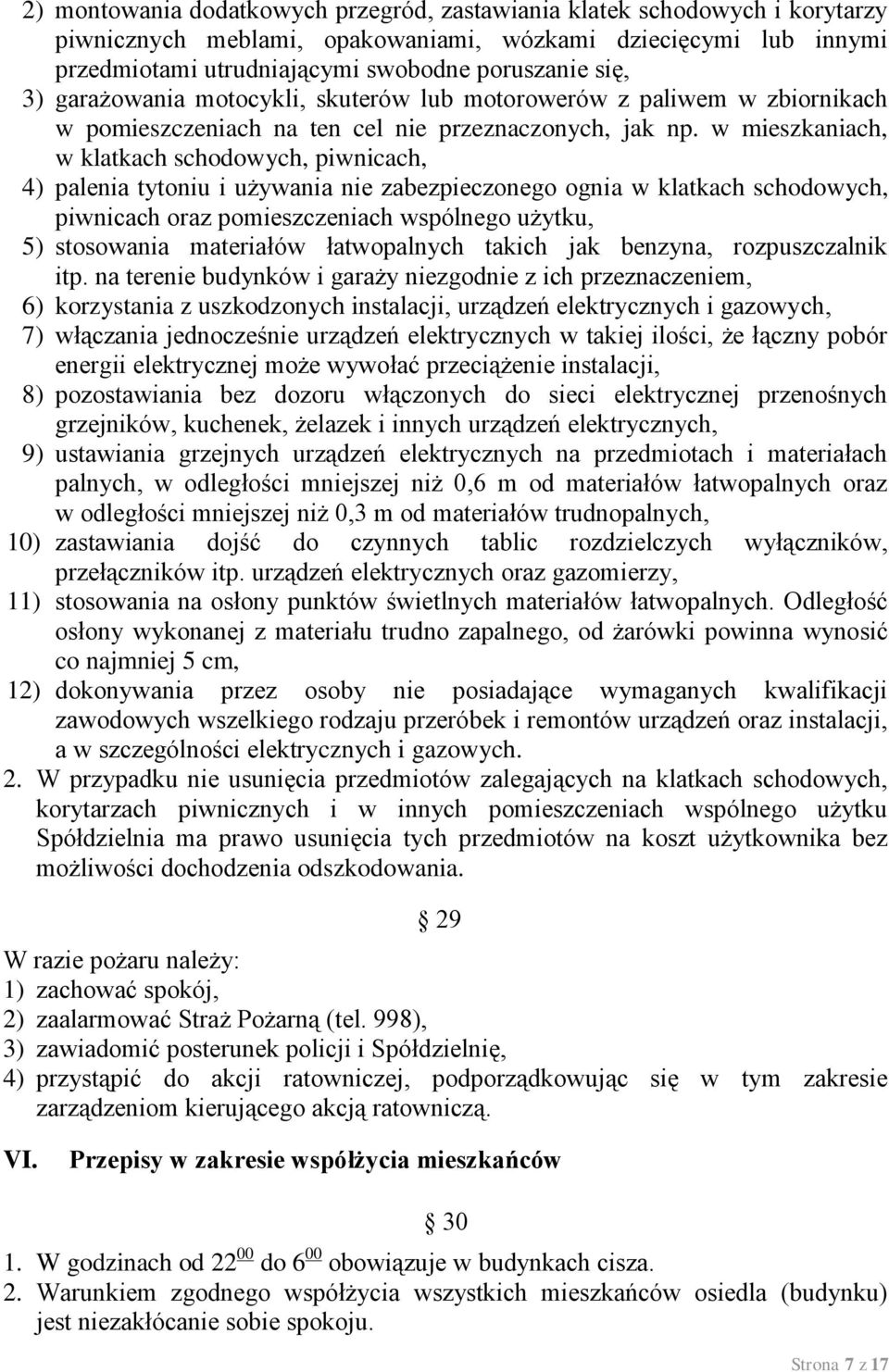 w mieszkaniach, w klatkach schodowych, piwnicach, 4) palenia tytoniu i używania nie zabezpieczonego ognia w klatkach schodowych, piwnicach oraz pomieszczeniach wspólnego użytku, 5) stosowania