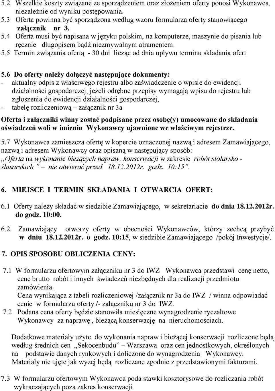 4 Oferta musi być napisana w języku polskim, na komputerze, maszynie do pisania lub ręcznie długopisem bądź niezmywalnym atramentem. 5.