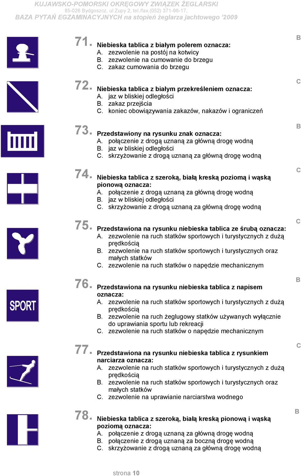 zakaz przejścia. koniec obowiązywania zakazów, nakazów i ograniczeń Przedstawiony na rysunku znak. połączenie z drogą uznaną za główną drogę wodną. jaz w bliskiej odległości.