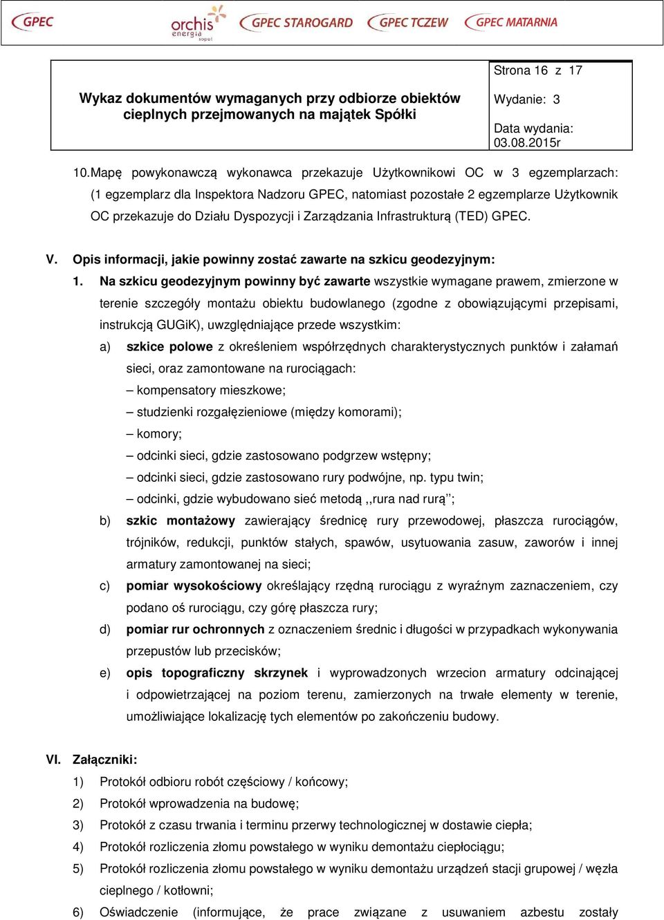 Zarządzania Infrastrukturą (TED) GPEC. V. Opis informacji, jakie powinny zostać zawarte na szkicu geodezyjnym: 1.