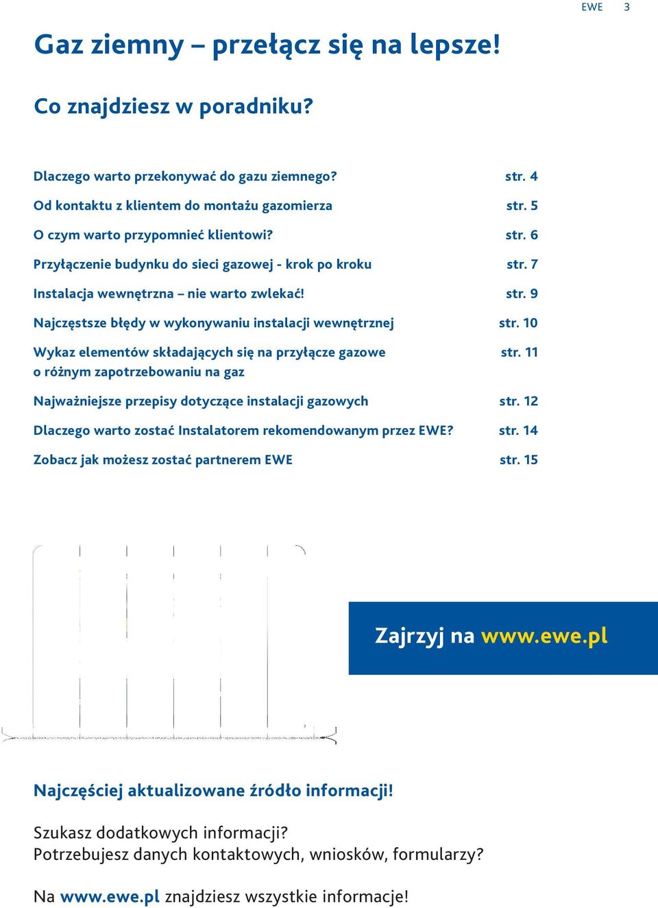 Najczęstsze błędy w wykonywaniu instalacji wewnętrznej Wykaz elementów składających się na przyłącze gazowe o różnym zapotrzebowaniu na gaz Najważniejsze przepisy dotyczące instalacji gazowych