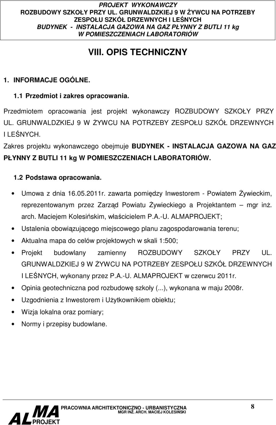 Umowa z dnia 16.05.2011r. zawarta pomiędzy Inwestorem - Powiatem śywieckim, reprezentowanym przez Zarząd Powiatu śywieckiego a Projektantem mgr inŝ. arch. Maciejem Kolesińskim, właścicielem P.A.-U.