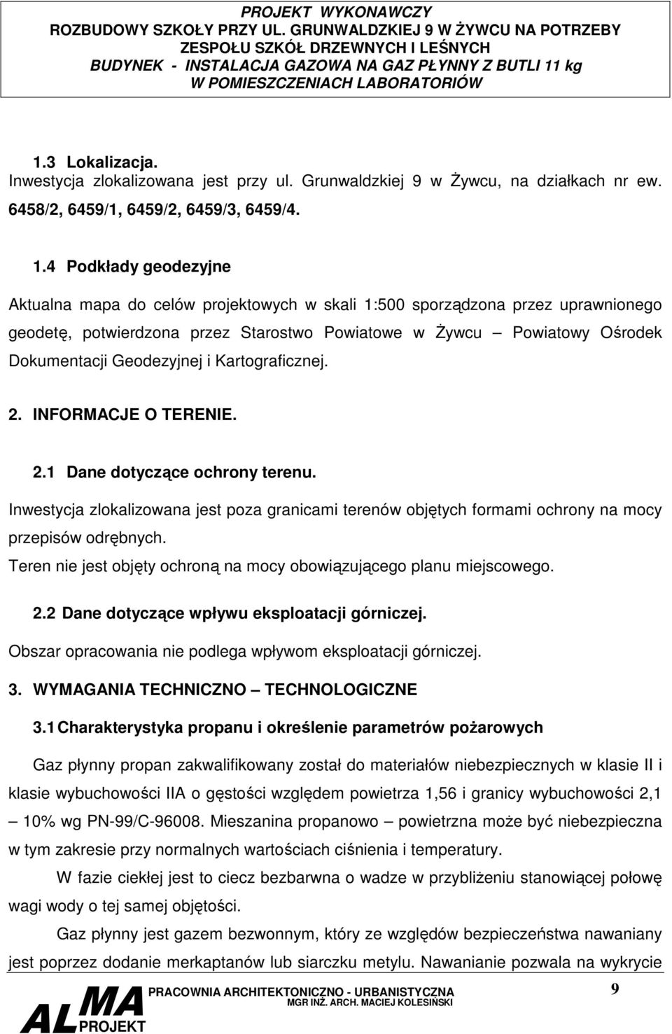 4 Podkłady geodezyjne Aktualna mapa do celów projektowych w skali 1:500 sporządzona przez uprawnionego geodetę, potwierdzona przez Starostwo Powiatowe w śywcu Powiatowy Ośrodek Dokumentacji