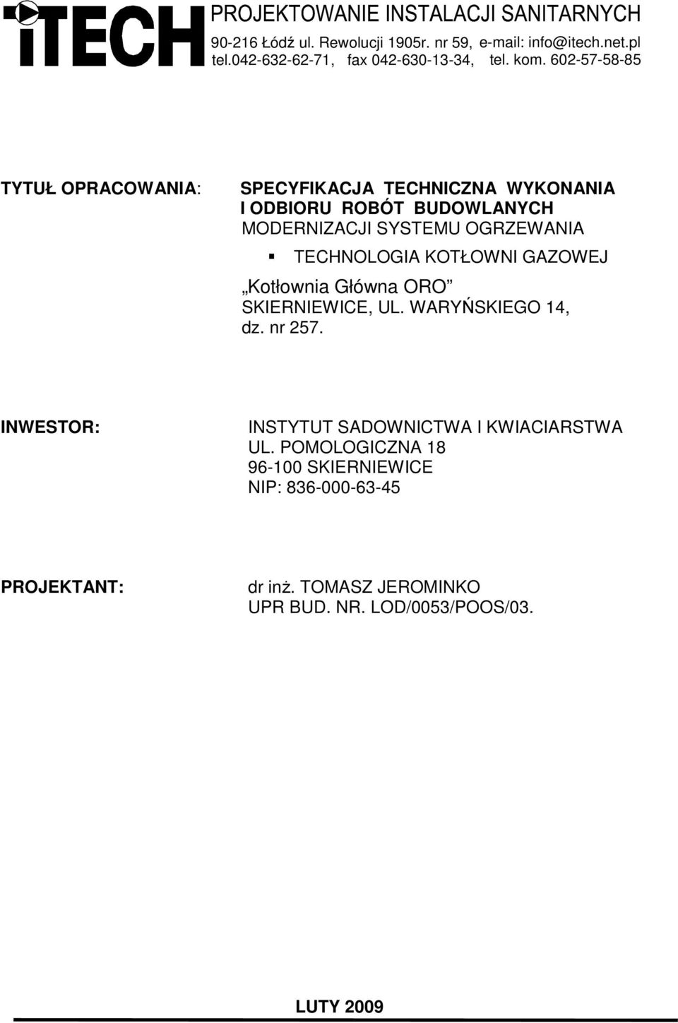 TECHNOLOGIA KOTŁOWNI GAZOWEJ Kotłownia Główna ORO SKIERNIEWICE, UL. WARYŃSKIEGO 14, dz. nr 257.