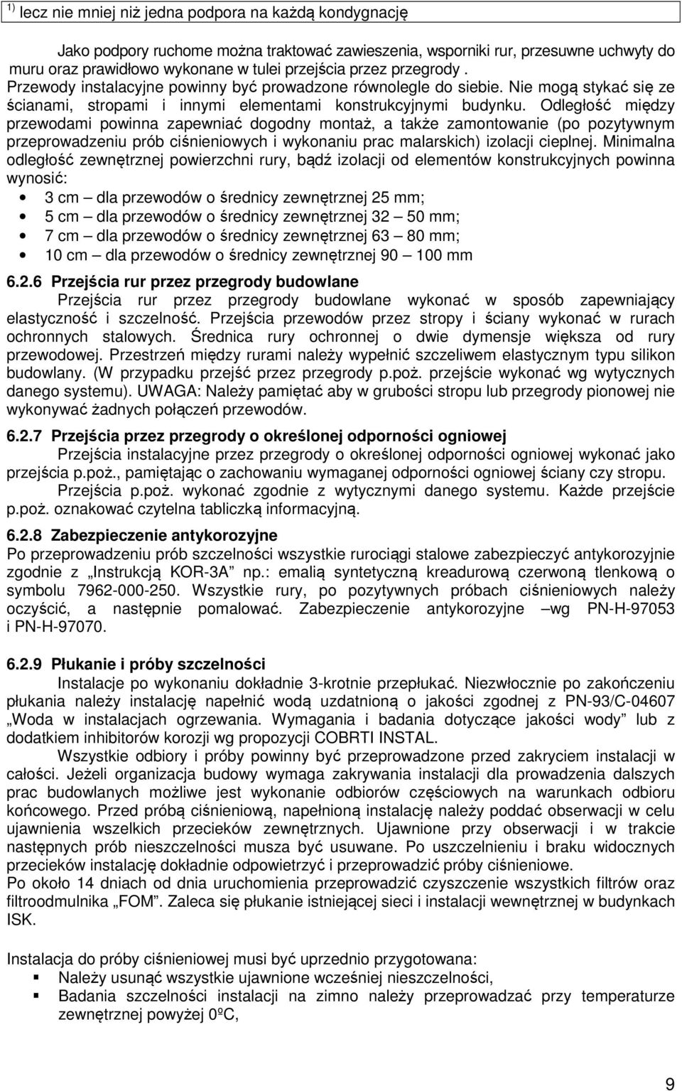 Odległość między przewodami powinna zapewniać dogodny montaż, a także zamontowanie (po pozytywnym przeprowadzeniu prób ciśnieniowych i wykonaniu prac malarskich) izolacji cieplnej.