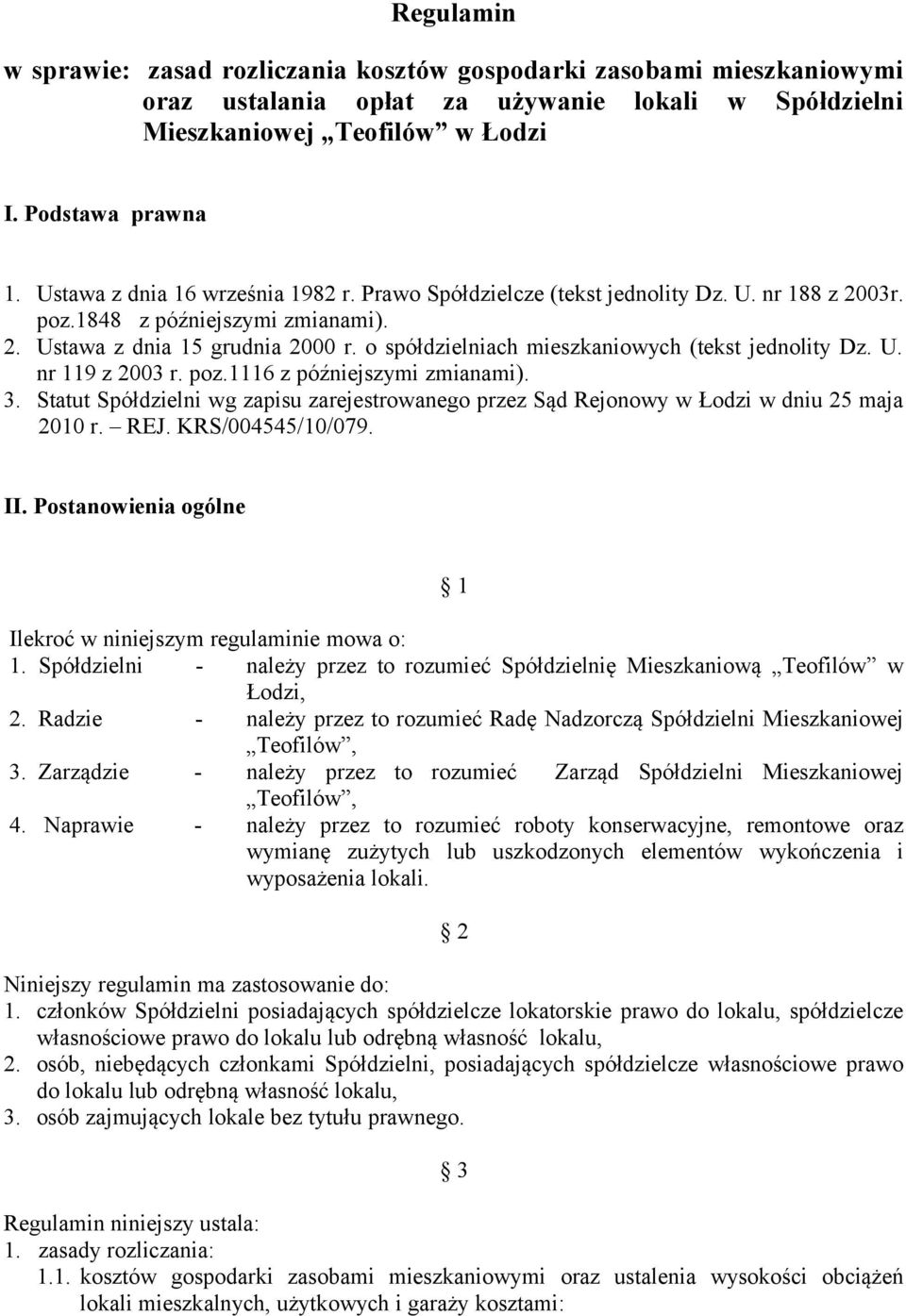 o spółdzielniach mieszkaniowych (tekst jednolity Dz. U. nr 119 z 2003 r. poz.1116 z późniejszymi zmianami). 3.