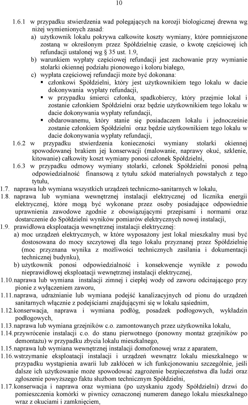 przez Spółdzielnię czasie, o kwotę częściowej ich refundacji ustalonej wg 35 ust. 1.