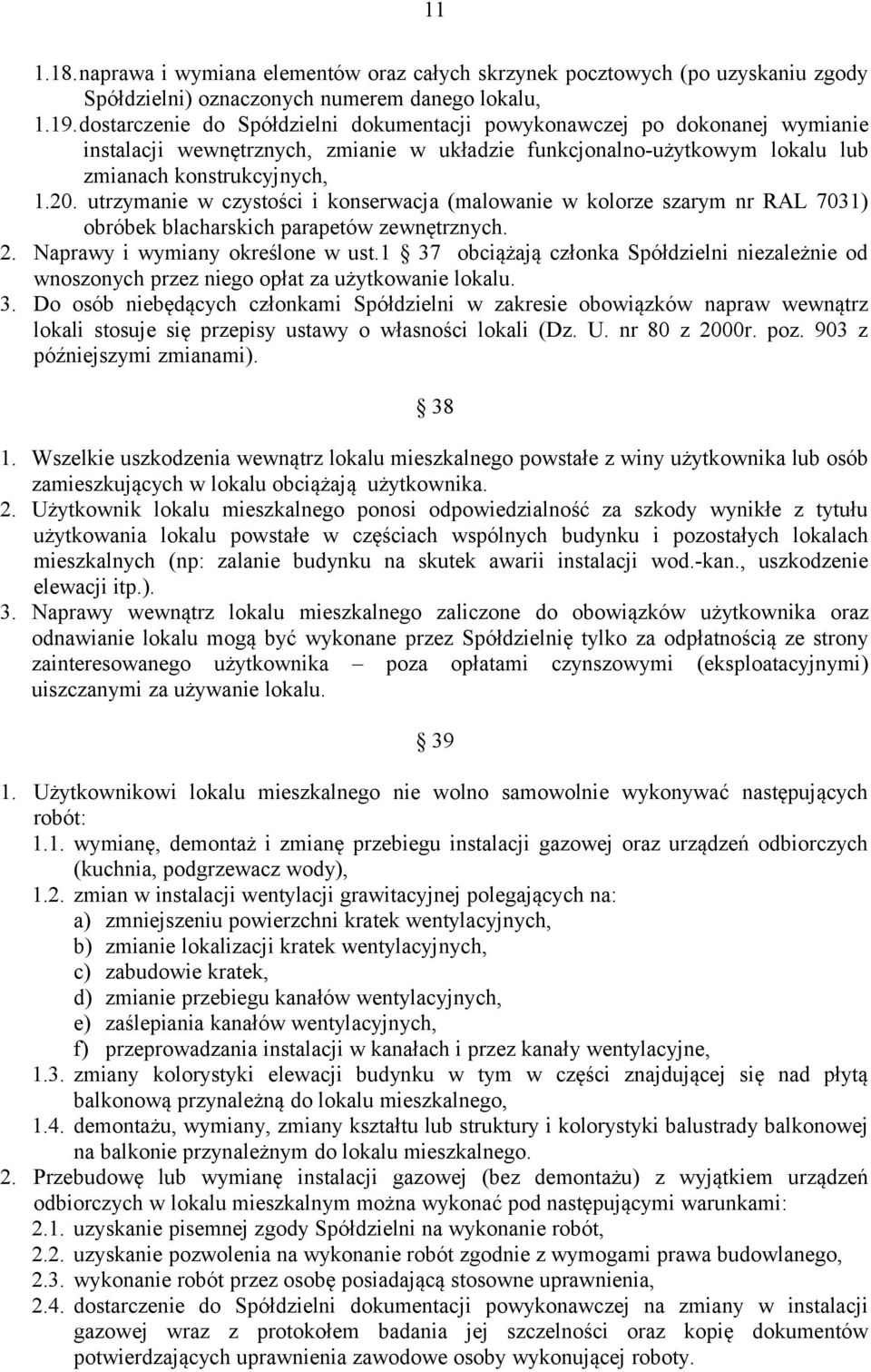 utrzymanie w czystości i konserwacja (malowanie w kolorze szarym nr RAL 7031) obróbek blacharskich parapetów zewnętrznych. 2. Naprawy i wymiany określone w ust.