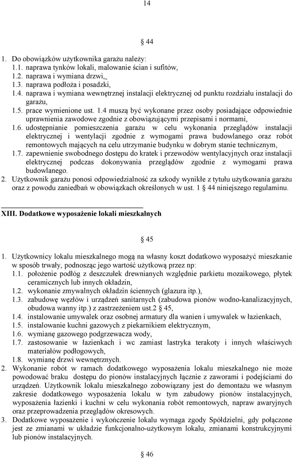 udostępnianie pomieszczenia garażu w celu wykonania przeglądów instalacji elektrycznej i wentylacji zgodnie z wymogami prawa budowlanego oraz robót remontowych mających na celu utrzymanie budynku w