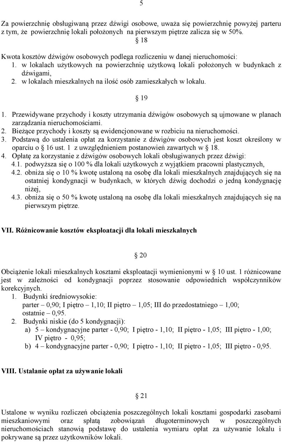 w lokalach mieszkalnych na ilość osób zamieszkałych w lokalu. 19 1. Przewidywane przychody i koszty utrzymania dźwigów osobowych są ujmowane w planach zarządzania nieruchomościami. 2.