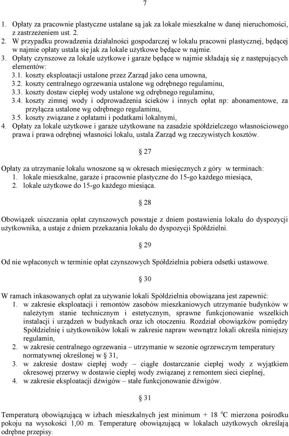 Opłaty czynszowe za lokale użytkowe i garaże będące w najmie składają się z następujących elementów: 3.1. koszty eksploatacji ustalone przez Zarząd jako cena umowna, 3.2.