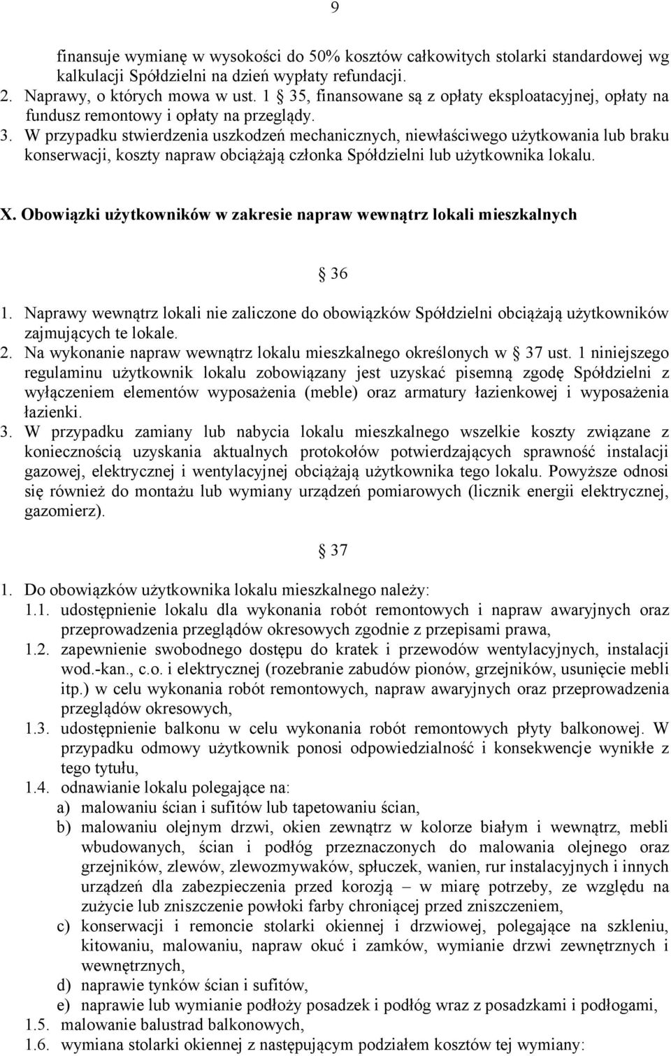 X. Obowiązki użytkowników w zakresie napraw wewnątrz lokali mieszkalnych 36 1. Naprawy wewnątrz lokali nie zaliczone do obowiązków Spółdzielni obciążają użytkowników zajmujących te lokale. 2.