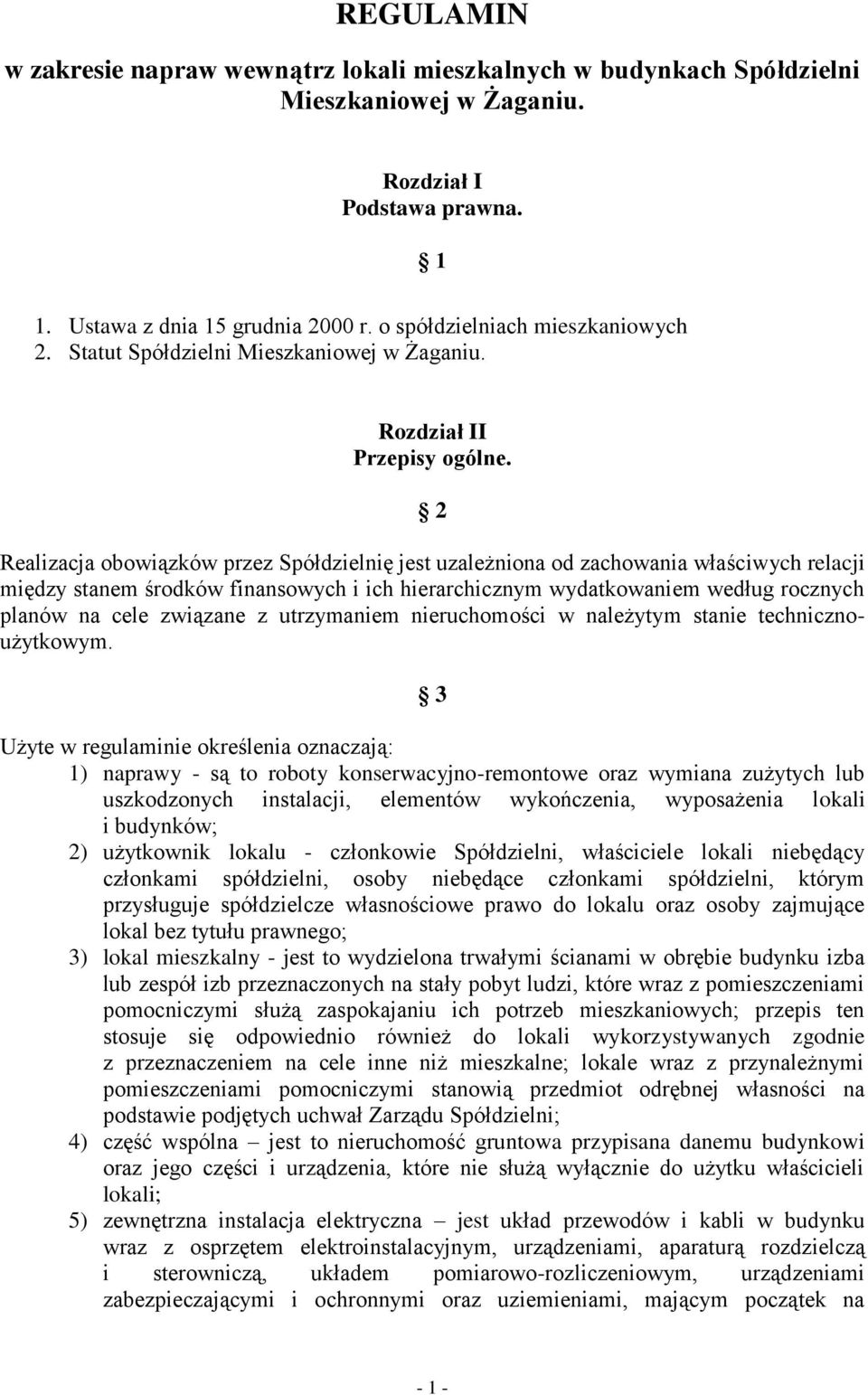 2 Realizacja obowiązków przez Spółdzielnię jest uzależniona od zachowania właściwych relacji między stanem środków finansowych i ich hierarchicznym wydatkowaniem według rocznych planów na cele