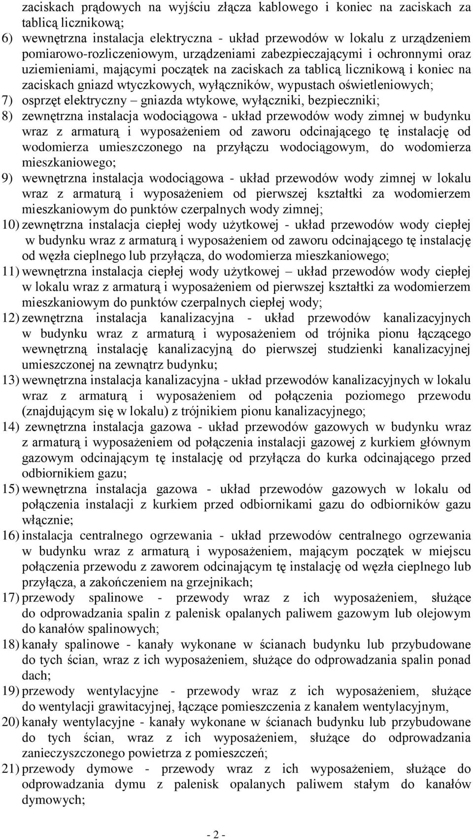 7) osprzęt elektryczny gniazda wtykowe, wyłączniki, bezpieczniki; 8) zewnętrzna instalacja wodociągowa - układ przewodów wody zimnej w budynku wraz z armaturą i wyposażeniem od zaworu odcinającego tę