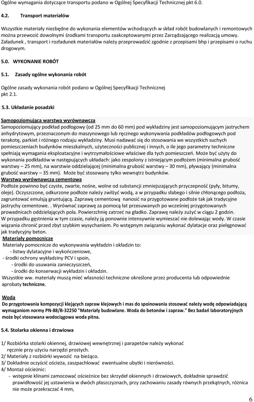 Zarządzającego realizacją umowy. Załadunek, transport i rozładunek materiałów należy przeprowadzić zgodnie z przepisami bhp i przepisami o ruchu drogowym. 5.0. WYKONANIE ROBÓT 5.1.