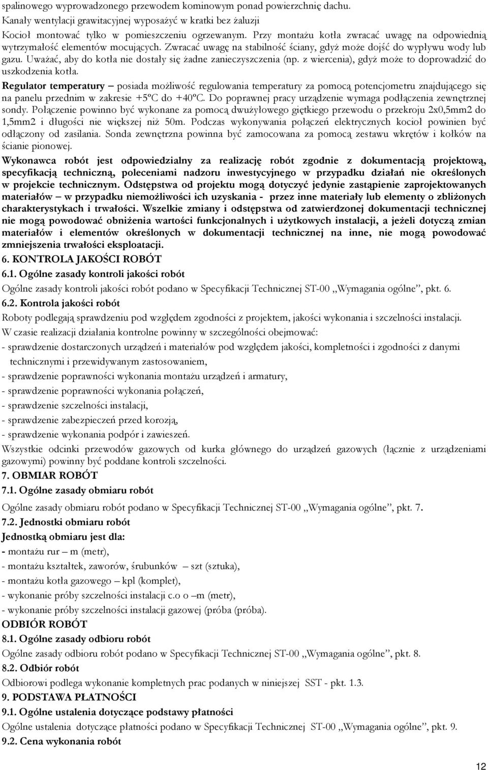 Uważać, aby do kotła nie dostały się żadne zanieczyszczenia (np. z wiercenia), gdyż może to doprowadzić do uszkodzenia kotła.