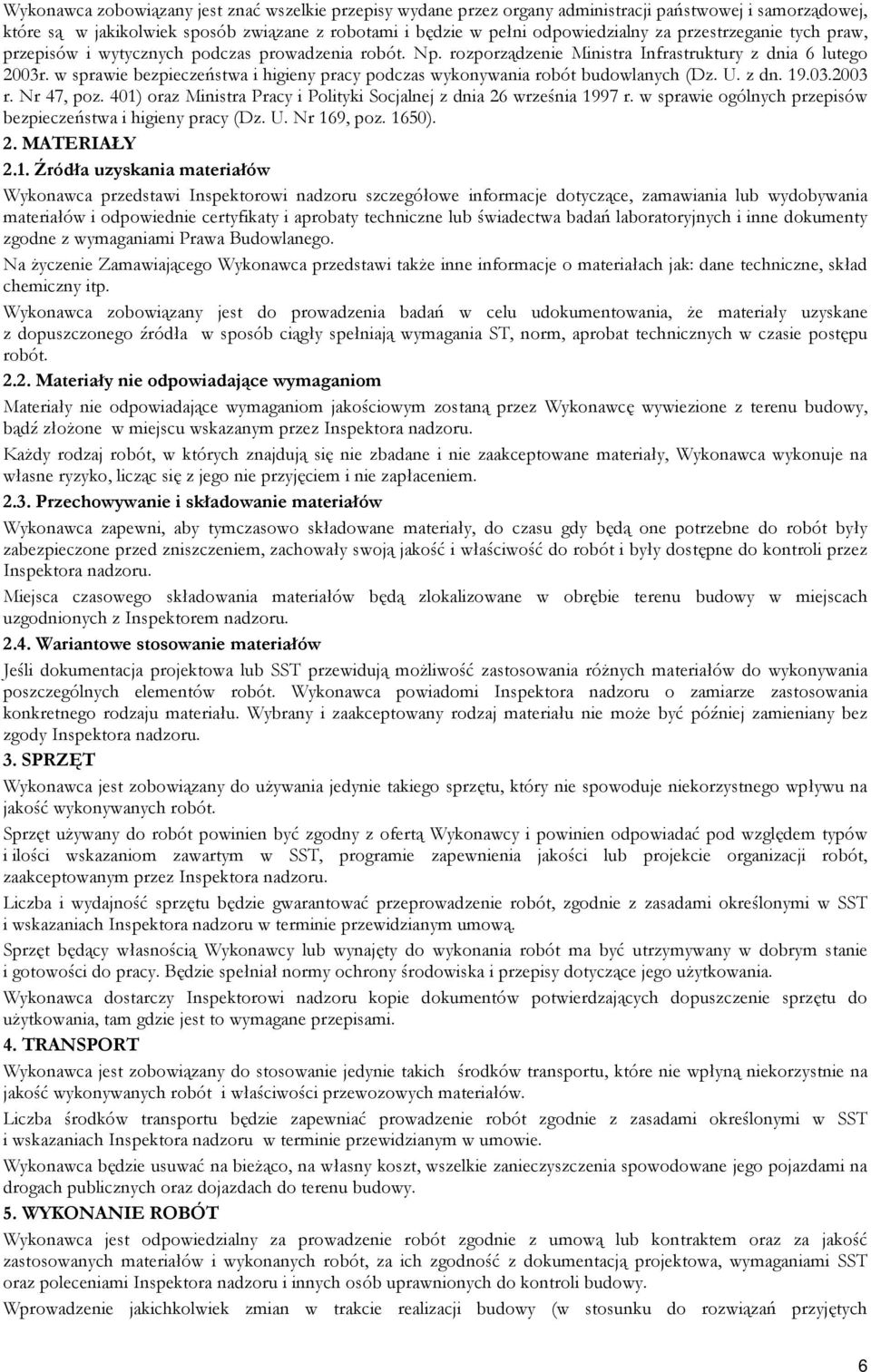 w sprawie bezpieczeństwa i higieny pracy podczas wykonywania robót budowlanych (Dz. U. z dn. 19.03.2003 r. Nr 47, poz. 401) oraz Ministra Pracy i Polityki Socjalnej z dnia 26 września 1997 r.