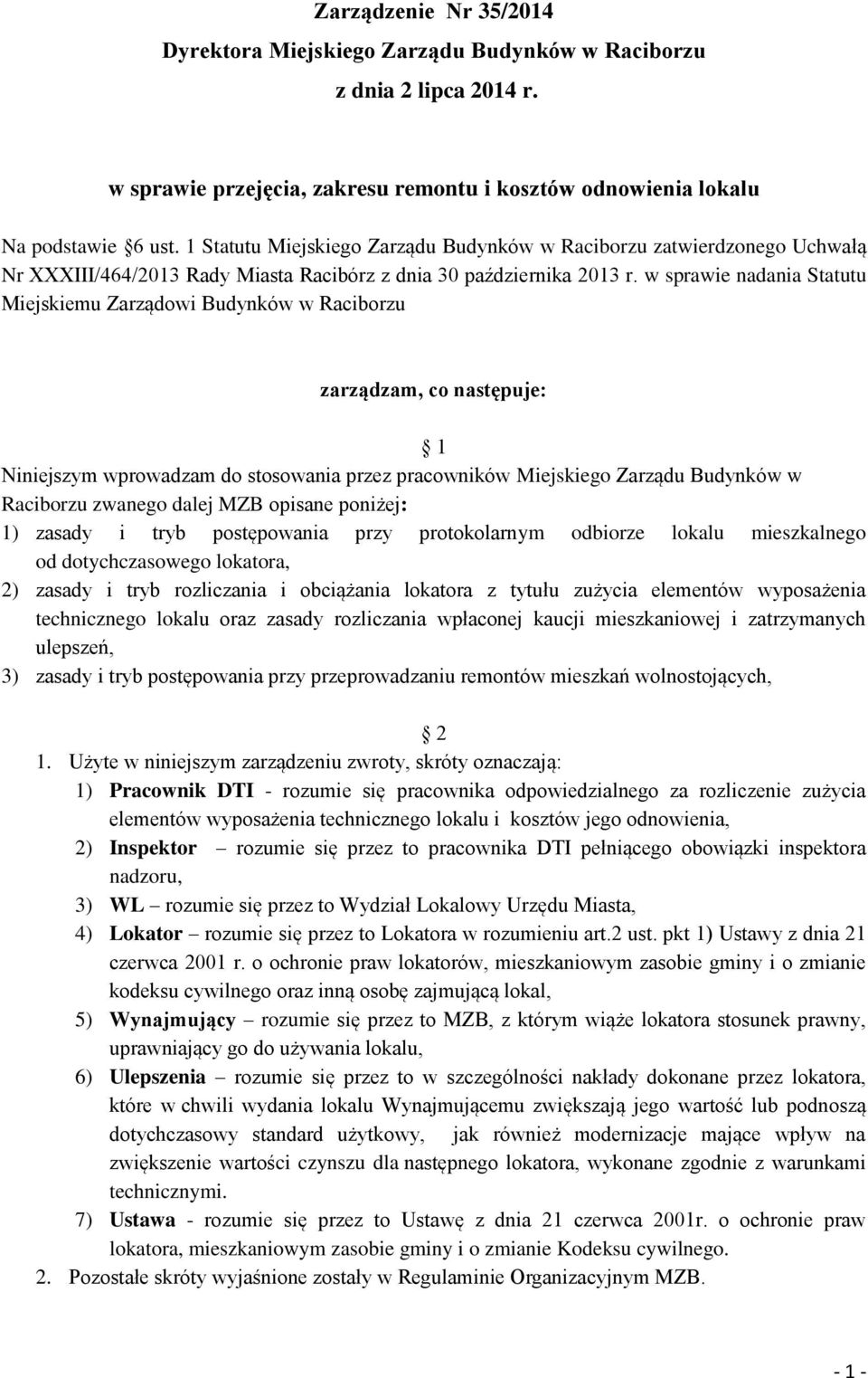 w sprawie nadania Statutu Miejskiemu Zarządowi Budynków w Raciborzu zarządzam, co następuje: 1 Niniejszym wprowadzam do stosowania przez pracowników Miejskiego Zarządu Budynków w Raciborzu zwanego