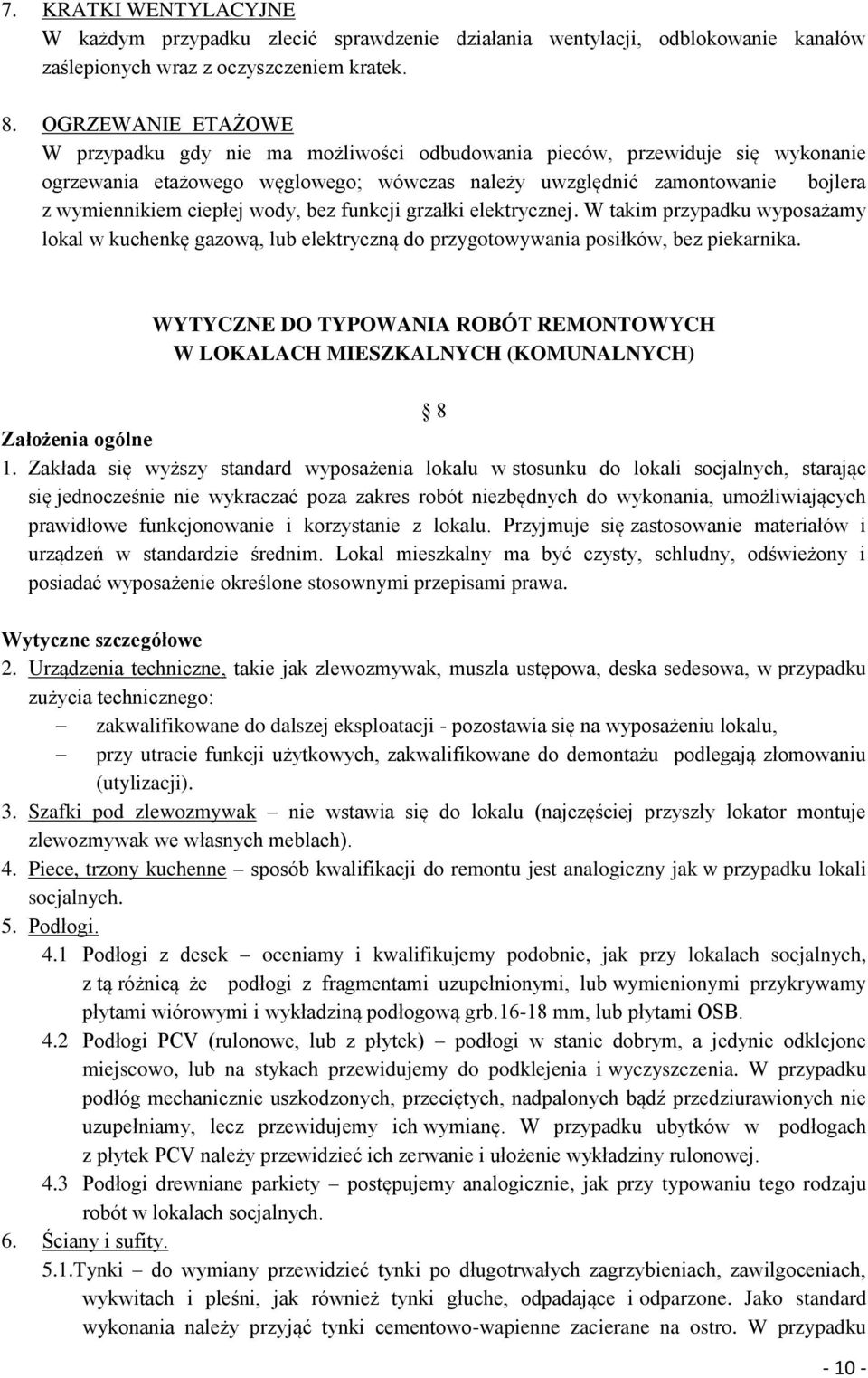 wody, bez funkcji grzałki elektrycznej. W takim przypadku wyposażamy lokal w kuchenkę gazową, lub elektryczną do przygotowywania posiłków, bez piekarnika.