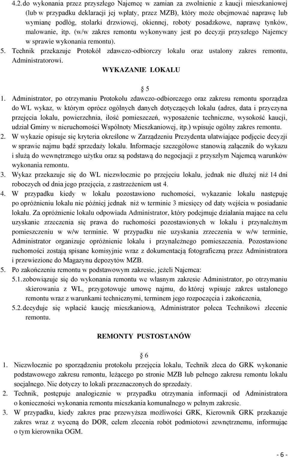 Technik przekazuje Protokół zdawczo-odbiorczy lokalu oraz ustalony zakres remontu, Administratorowi. WYKAZANIE LOKALU 5 1.