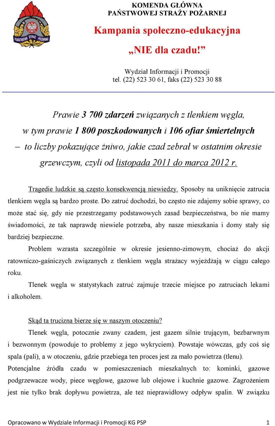 ostatnim okresie grzewczym, czyli od listopada 2011 do marca 2012 r. Tragedie ludzkie są często konsekwencją niewiedzy. Sposoby na uniknięcie zatrucia tlenkiem węgla są bardzo proste.