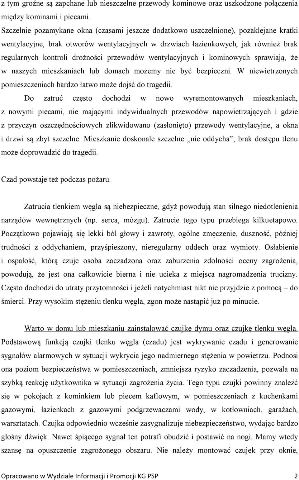 drożności przewodów wentylacyjnych i kominowych sprawiają, że w naszych mieszkaniach lub domach możemy nie być bezpieczni. W niewietrzonych pomieszczeniach bardzo łatwo może dojść do tragedii.