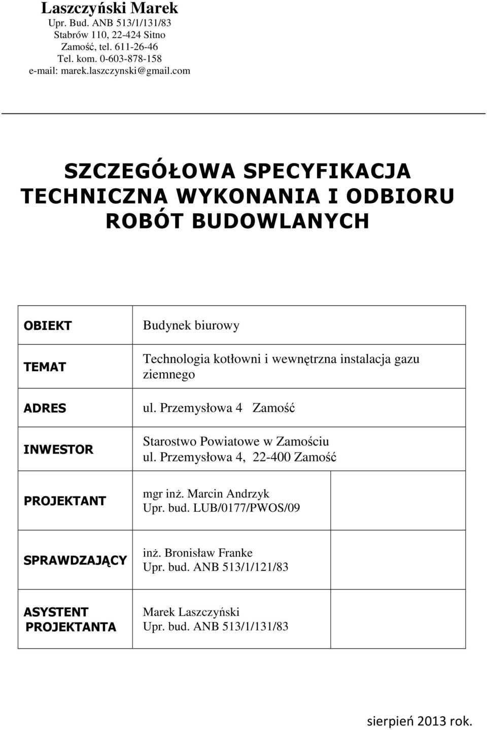 kotłowni i wewnętrzna instalacja gazu ziemnego ul. Przemysłowa 4 Zamość Starostwo Powiatowe w Zamościu ul. Przemysłowa 4, 22-400 Zamość mgr inż.