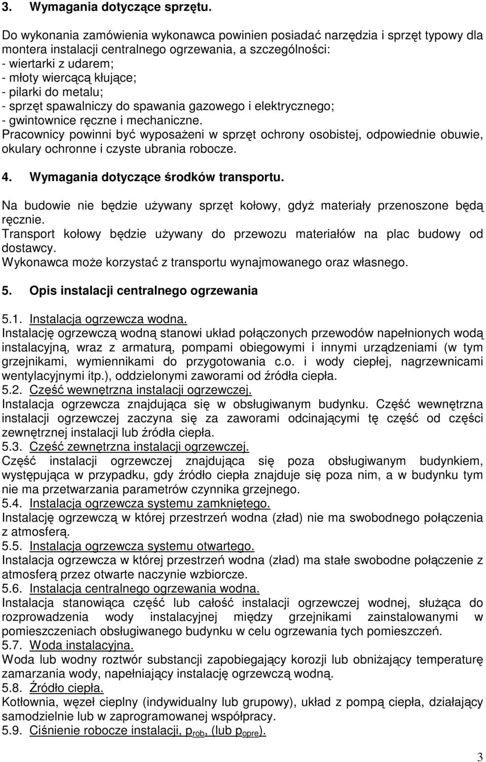 do metalu; - sprzęt spawalniczy do spawania gazowego i elektrycznego; - gwintownice ręczne i mechaniczne.